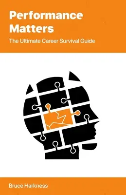Na výkone záleží: Sprievodca prežitím v kariére - Performance Matters: The Ultimate Career Survival Guide