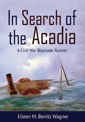 Pri hľadaní Akadémie: Blokádny bežec z občianskej vojny - In Search of the Acadia: A Civil War Blockade Runner