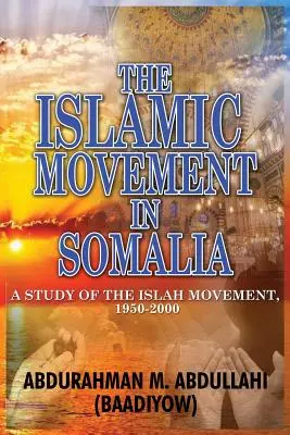 Islamské hnutie v Somálsku: (Abdullahi (Baadiyow) Abdurahman M.) - The Islamic Movement in Somalia: A Study of the Islah Movement, 1950-2000 (Abdullahi (Baadiyow) Abdurahman M.)