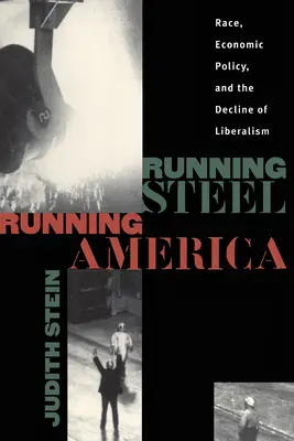 Running Steel, Running America: Rasa, hospodárska politika a úpadok liberalizmu - Running Steel, Running America: Race, Economic Policy, and the Decline of Liberalism