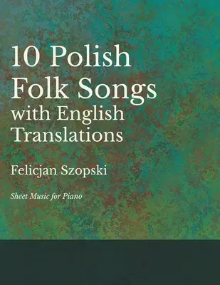 Desať poľských ľudových piesní s anglickými prekladmi - noty pre klavír - The Ten Polish Folk Songs with English Translations - Sheet Music for Piano