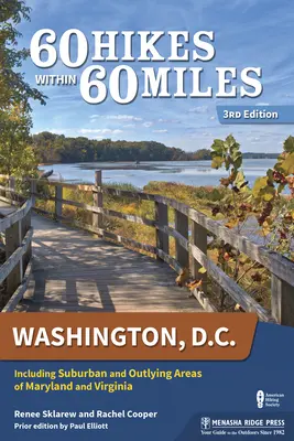 60 túr v okruhu 60 míľ: vrátane prímestských a odľahlých oblastí Marylandu a Virgínie. - 60 Hikes Within 60 Miles: Washington, D.C.: Including Suburban and Outlying Areas of Maryland and Virginia