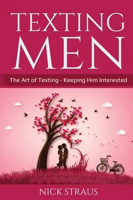 Textovanie mužov: Umelecké esemeskovanie - ako si udržať jeho záujem - Texting Men: The Art of Texting - Keeping Him Interested