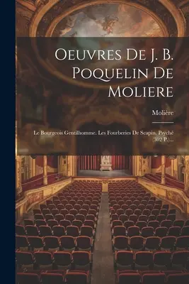 Diela J. B. Poquelina De Moliere: The Bourgeois Gentilhomme. Les Fourberies De Scapin. Psych (302 P.)... - Oeuvres De J. B. Poquelin De Moliere: Le Bourgeois Gentilhomme. Les Fourberies De Scapin. Psych (302 P.)...