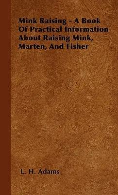 Chov norkov - kniha praktických informácií o chove norkov, kun a rybárov - Mink Raising - A Book Of Practical Information About Raising Mink, Marten, And Fisher