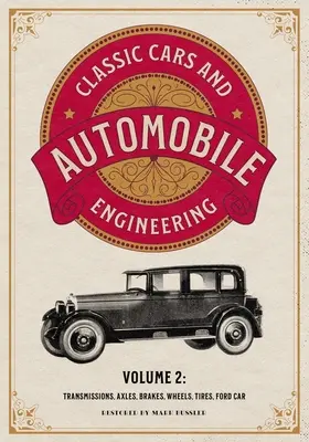 Klasické automobily a automobilová technika 2. diel: Prevodovky, nápravy, brzdy, kolesá, pneumatiky, Ford Car - Classic Cars and Automobile Engineering Volume 2: Transmissions, Axles, Brakes, Wheels, Tires, Ford Car