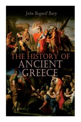 Dejiny starovekého Grécka: História Grécka: od jeho počiatkov po smrť Alexandra Veľkého (3. tisícročie pred n. l. - 323 pred n. l.) - The History of Ancient Greece: From Its Beginnings Until the Death of Alexandre the Great (3rd millennium B.C. - 323 B.C.)