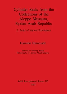 Cylindrické pečate zo zbierok múzea v Aleppe, Sýrska arabská republika: 2. Pečate známeho pôvodu - Cylinder Seals from the Collections of the Aleppo Museum, Syrian Arab Republic: 2. Seals of Known Provenance