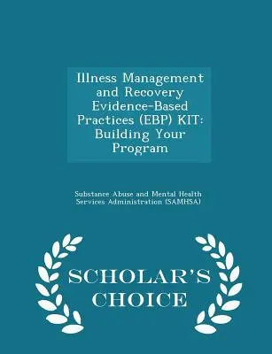 Súbor postupov založených na dôkazoch (Ebp) pre manažment choroby a zotavenie: Building Your Program - Scholar's Choice Edition - Illness Management and Recovery Evidence-Based Practices (Ebp) Kit: Building Your Program - Scholar's Choice Edition