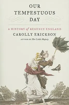 Náš búrlivý deň: Dejiny regentského Anglicka - Our Tempestuous Day: A History of Regency England