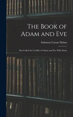 Kniha o Adamovi a Eve: Kniha o Adamovi a Eve: nazývaná aj konflikt Adama a Evy so satanom - The Book of Adam and Eve: Also Called the Conflict of Adam and Eve With Satan