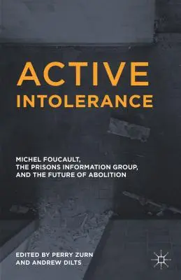 Aktívna intolerancia: Michel Foucault, Informačná skupina o väzniciach a budúcnosť zrušenia trestu - Active Intolerance: Michel Foucault, the Prisons Information Group, and the Future of Abolition