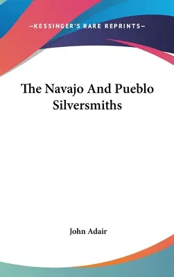 Strieborníci z kmeňa Navajo a Pueblo - The Navajo And Pueblo Silversmiths