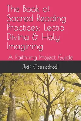 Kniha posvätných čitateľských praktík: Lectio Divina a sväté predstavovanie: Sprievodca projektom Faith-ing - The Book of Sacred Reading Practices: Lectio Divina & Holy Imagining: A Faith-ing Project Guide