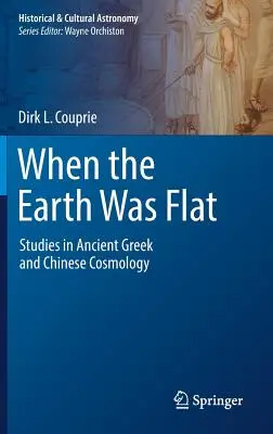 Keď bola Zem plochá: Štúdie o starovekej gréckej a čínskej kozmológii - When the Earth Was Flat: Studies in Ancient Greek and Chinese Cosmology