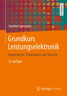 Grundkurs Leistungselektronik: Vychádzajúc zo základných princípov, ktoré sú v súlade s pravidlami a požiadavkami, ktoré sú v súlade s pravidlami a požiadavkami. - Grundkurs Leistungselektronik: Bauelemente, Schaltungen Und Systeme
