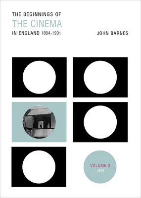 Začiatky kinematografie v Anglicku, 1894-1901: 3. zväzok: 1898 - The Beginnings Of The Cinema In England,1894-1901: Volume 3: 1898