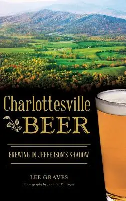 Charlottesvillské pivo: varenie piva v Jeffersonovom tieni - Charlottesville Beer: Brewing in Jefferson's Shadow