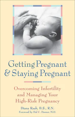 Ako otehotnieť a zostať tehotná: Prekonanie neplodnosti a zvládnutie vysokorizikového tehotenstva - Getting Pregnant and Staying Pregnant: Overcoming Infertility and Managing Your High-Risk Pregnancy