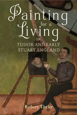 Maľba na živobytie v tudorovskom a ranostuartovskom Anglicku - Painting for a Living in Tudor and Early Stuart England