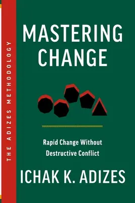 Zvládnutie zmeny: Rýchla zmena bez deštruktívneho konfliktu - Mastering Change: Rapid Change Without Destructive Conflict