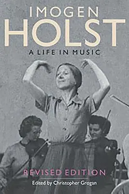 Imogen Holstová: Holst: Život v hudbe: Holst: hudba a jej životopisy: revidované vydanie - Imogen Holst: A Life in Music: Revised Edition