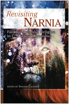 Návrat do Narnie: Lewisa: Fantázia, mýtus a náboženstvo v kronikách C. S. Lewisa - Revisiting Narnia: Fantasy, Myth And Religion in C. S. Lewis' Chronicles