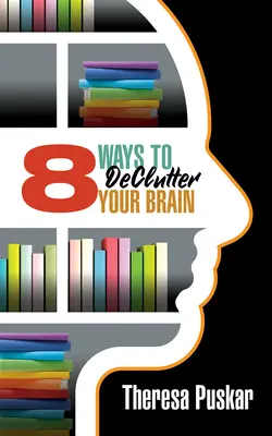 8 spôsobov, ako vyčistiť svoj mozog - 8 Ways to Declutter Your Brain