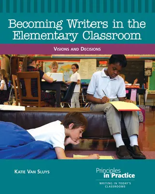 Stať sa spisovateľmi v triede základnej školy: Vízie a rozhodnutia - Becoming Writers in the Elementary Classroom: Visions and Decisions