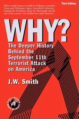 PREČO? Hlbšia história teroristického útoku na Ameriku z 11. septembra -- 3. vydanie pbk - WHY? The Deeper History Behind the September 11th Terrorist Attack on America -- 3rd Edition pbk