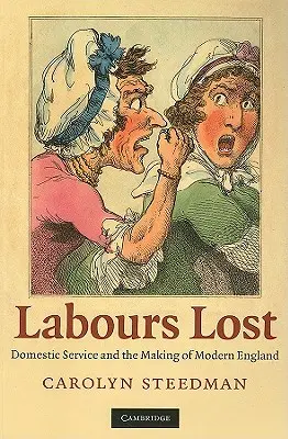 Stratené práce: Domáce služby a tvorba moderného Anglicka - Labours Lost: Domestic Service and the Making of Modern England