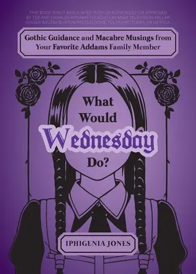 Čo by urobila streda? Gotické návody a makabrózne úvahy od obľúbeného člena Addamsovej rodiny - What Would Wednesday Do?: Gothic Guidance and Macabre Musings from Your Favorite Addams Family Member
