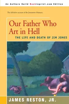 Naši otcovia, ktorí sú v pekle: Život a smrť Jima Jonesa - Our Father Who Are in Hell: The Life and Death of Jim Jones
