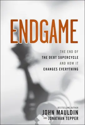 Koniec hry: Koniec dlhového supercyklu a ako to všetko zmení - Endgame: The End of the Debt Supercycle and How It Changes Everything