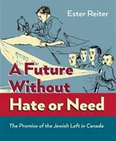 Budúcnosť bez nenávisti a núdze - prísľub židovskej ľavice v Kanade - Future Without Hate or Need - The Promise of the Jewish Left in Canada