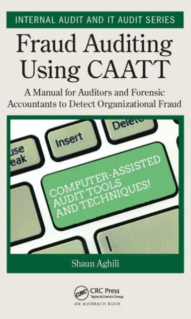 Audit podvodov s využitím Caatt: Príručka pre audítorov a forenzných účtovníkov na odhaľovanie podvodov v organizáciách - Fraud Auditing Using Caatt: A Manual for Auditors and Forensic Accountants to Detect Organizational Fraud