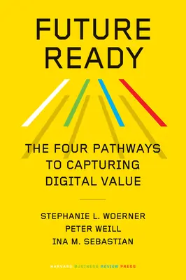 Budúcnosť pripravená: Štyri cesty k získaniu digitálnej hodnoty - Future Ready: The Four Pathways to Capturing Digital Value