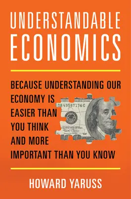 Zrozumiteľná ekonómia: Pretože pochopiť naše hospodárstvo je jednoduchšie, ako si myslíte, a dôležitejšie, ako si myslíte - Understandable Economics: Because Understanding Our Economy Is Easier Than You Think and More Important Than You Know