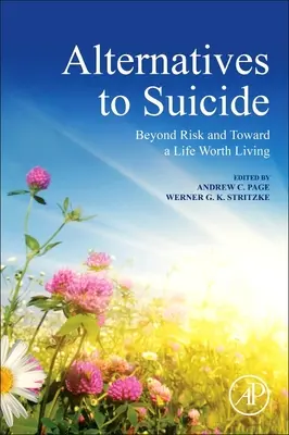 Alternatívy k samovražde: Na ceste za rizikom a k životu, ktorý stojí za to žiť - Alternatives to Suicide: Beyond Risk and Toward a Life Worth Living