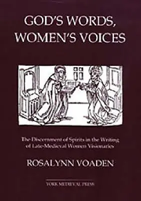 Božie slová, ženské hlasy: The Discernment of Spirits in the Writing of Late-Medieval Women Visionaries (Rozlišovanie duchov v písaní neskorostredovekých vizionárok) - God's Words, Women's Voices: The Discernment of Spirits in the Writing of Late-Medieval Women Visionaries