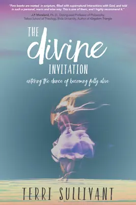 Božské pozvanie: Vstúpiť do tanca plného života - The Divine Invitation: Entering the Dance of Becoming Fully Alive