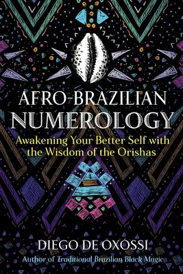 Afrobrazílska numerológia: Prebúdzanie vášho lepšieho ja s múdrosťou oríš - Afro-Brazilian Numerology: Awakening Your Better Self with the Wisdom of the Orishas