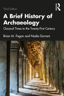 Stručné dejiny archeológie: Stručná história archeológie od klasickej doby po dvadsiate prvé storočie - A Brief History of Archaeology: Classical Times to the Twenty-First Century
