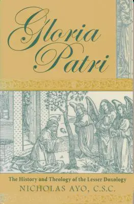 Gloria Patri: Dejiny a teológia menšej doxológie - Gloria Patri: The History and Theology of the Lesser Doxology