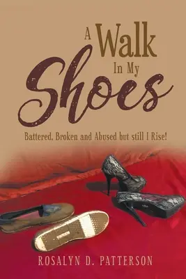 Prechádzka v mojich topánkach: Zbitý, zlomený a zneužitý, ale napriek tomu vstanem! - A Walk In My Shoes: Battered, Broken and Abused but still I Rise!