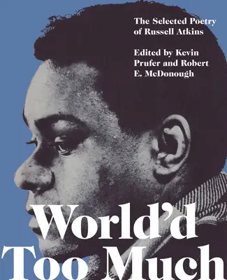 World'd Too Much: Poézia Russella Atkinsa - World'd Too Much: The Poetry of Russell Atkins