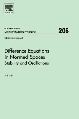 Diferenčné rovnice v normalizovaných priestoroch: Stabilita a oscilácie Zväzok 206 - Difference Equations in Normed Spaces: Stability and Oscillations Volume 206