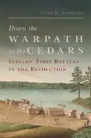 Po vojnovej ceste k cédrom: Prvé bitky Indiánov v revolúcii - Down the Warpath to the Cedars: Indians' First Battles in the Revolution