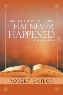 A ďalšie tri biblické príbehy, ktoré sa nikdy nestali... ale možno sa stať mohli - And Three More Bible Stories That Never Happened...But Maybe Could Have