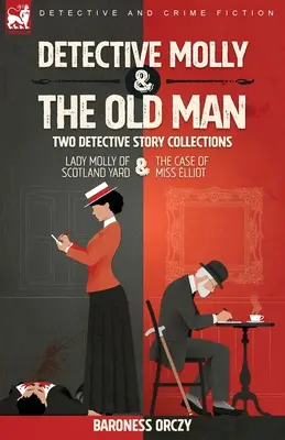 Detektívka Molly a starý pán - dve zbierky detektívnych príbehov: Lady Molly zo Scotland Yardu & Prípad slečny Elliottovej - Detective Molly & the Old Man-Two Detective Story Collections: Lady Molly of Scotland Yard & The Case of Miss Elliott